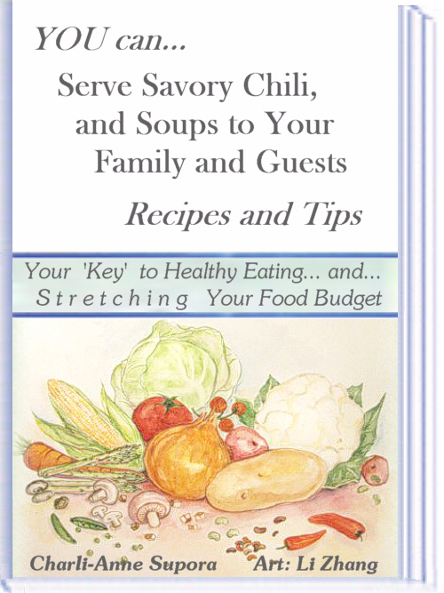 cover for ebook... YOU can... Serve Savory Chii, and Soups to Your Family and Guests... Recipes and Tips -- Your 'Key" to Healthly Eating... and... S T R E T C H I N G   Your Food Budget. (includes color art work showing foods which go into the production of these hearty soups and tasty chili recipes.
